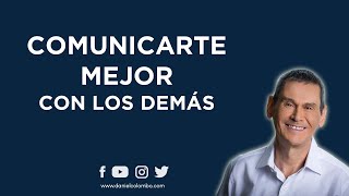 Cómo Comunicarte Mejor Con Los Demás En El Trabajo Y En La Vida | Daniel Colombo