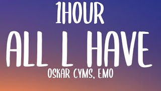 Oskar Cyms, EMO - All l Have (1HOUR/Lyrics) [From The Next 365 Days]