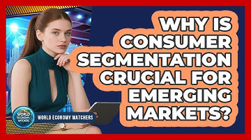 Why Is Consumer Segmentation Crucial for Emerging Markets?