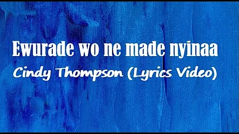 Cindy Thompson - Ewurade wo ne made nyinaa (Lyrics Video)