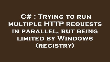 C# : Trying to run multiple HTTP requests in parallel, but being limited by Windows (registry)