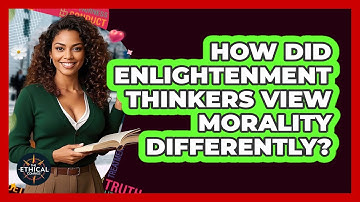 How Did Enlightenment Thinkers View Morality Differently? - The Ethical Compass