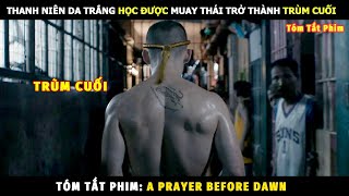 [Review Phim] Từ Bần Hèn Học Được Muay Thái Trong Tù Trở Thành Võ Sĩ | Tóm Tắt Phim