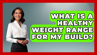 What Is a Healthy Weight Range for My Build? | Obesity Fighters Club