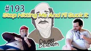 Stop Hitting Me And I’ll Suck It- Chubby Behemoth #193 w/ Sam Tallent and Nathan Lund