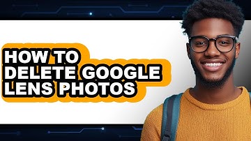 How to Delete Google Lens Photos - Full Guide