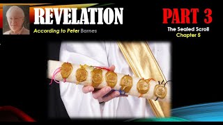 Revelation Part 3 The Sealed Scroll (Chap 5)