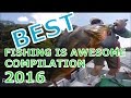 Best of Fishing Is Awesome Compilation 2016