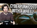 I Tried Cyberpunk 2077 With A Steering Wheel!