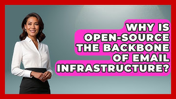 Why Is Open-source The Backbone Of Email Infrastructure? - Internet Infrastructure Explained