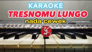 Karaoke || Tresnomu lungo - nada cewek