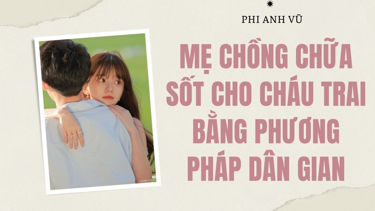 [Truyện Audio] Mẹ Chồng Chữa Sốt Cho Cháu Trai Bằng Phương Pháp Dân Gian | Phi Anh Vũ