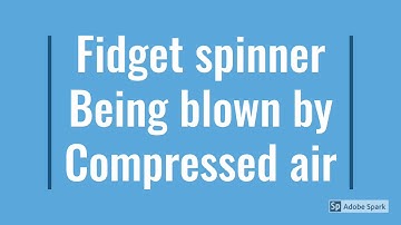 Fidget spinner vs compressed air