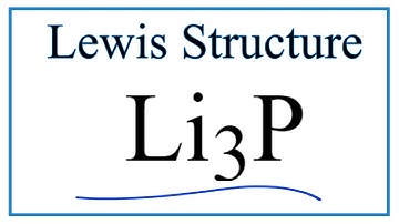 How to Draw the Lewis Dot Structure for Li3P: Lithium phosphide