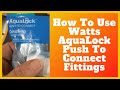 How to use watts aqualock push to connect fittings