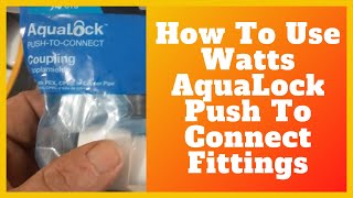 How To Use Watts Aqualock Push To Connect Fittings