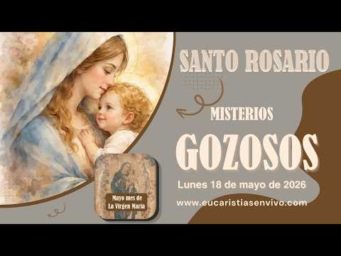 Misterios Gozosos - Lunes 18 de mayo de 2026 - Mayo mes de la Virgen María