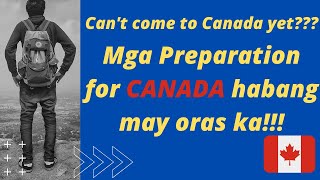 CAN'T COME TO CANADA YET??? | ITO ANG PREPARATION FOR CANADA HABANG MAY ORAS KA!