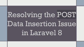 Resolving the POST Data Insertion Issue in Laravel 8