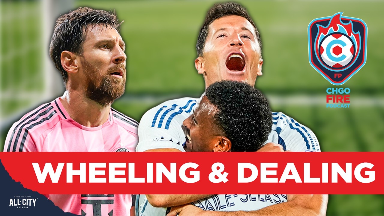 Chicago Fire Make BIG Moves Ahead of Messi vs. Lewandowski Showdown | CHGO Fire Podcast