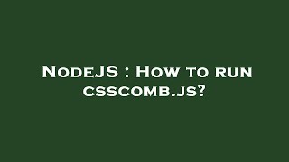 NodeJS : How to run csscomb.js