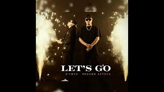 LET S GO- S'Cruz Ft Neggro Azteca (Video Oficial)