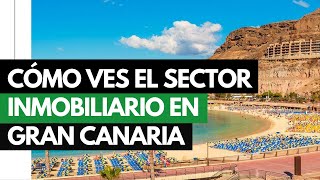 Cómo ves el sector inmobiliario en Gran Canaria