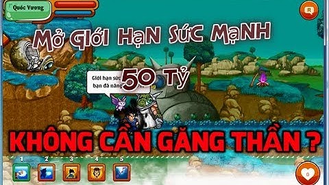 Ngọc Rồng Online - Mở giới hạn sức mạnh 50 tỷ ko cần đủ set thần linh, Mở max sức mạnh nào anh em