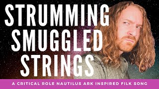Strumming Smuggled Strings (A Critical Role Nautilus Ark Inspired Filk Song)