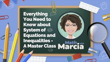 Everything You Need to Know about System of Equations and Inequalities - A Master Class