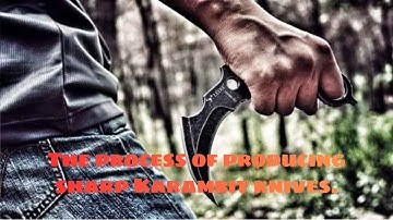 The Making Process of a Karambit Knife | Traditional & Modern Craftsmanship