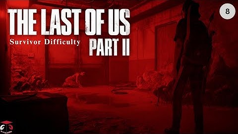 (PS4) The Last Of Us Part 2 (No Commentary / Survivor) Gameplay Walkthrough #8