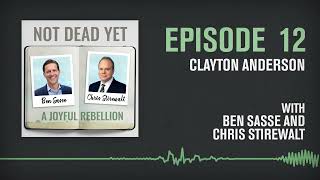 Clayton Anderson | NOT DEAD YET with Ben Sasse and Chris Stirewalt