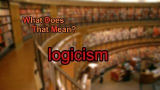 What Does Logicism Mean?