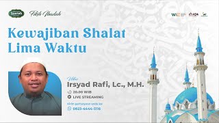 Kewajiban Shalat Lima Waktu - Ust. Irsyad Rafi, Lc., M.H.
