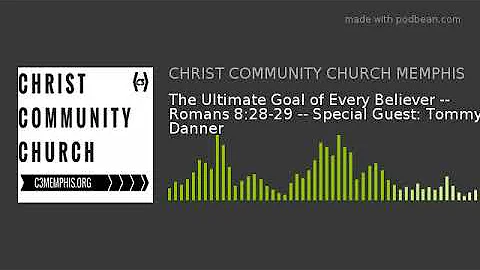 The Ultimate Goal of Every Believer -- Romans 8:28...