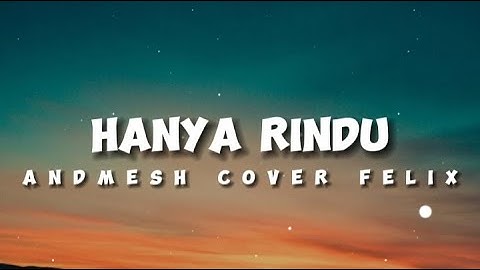 Hanya Rindu - Andmesh Kamaleng  ( Felix Irwan Cover ) Lirik