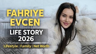 Fahriye Evcen Complete Life Story Lifestyle, Family, Net Worth & Love Story 2026