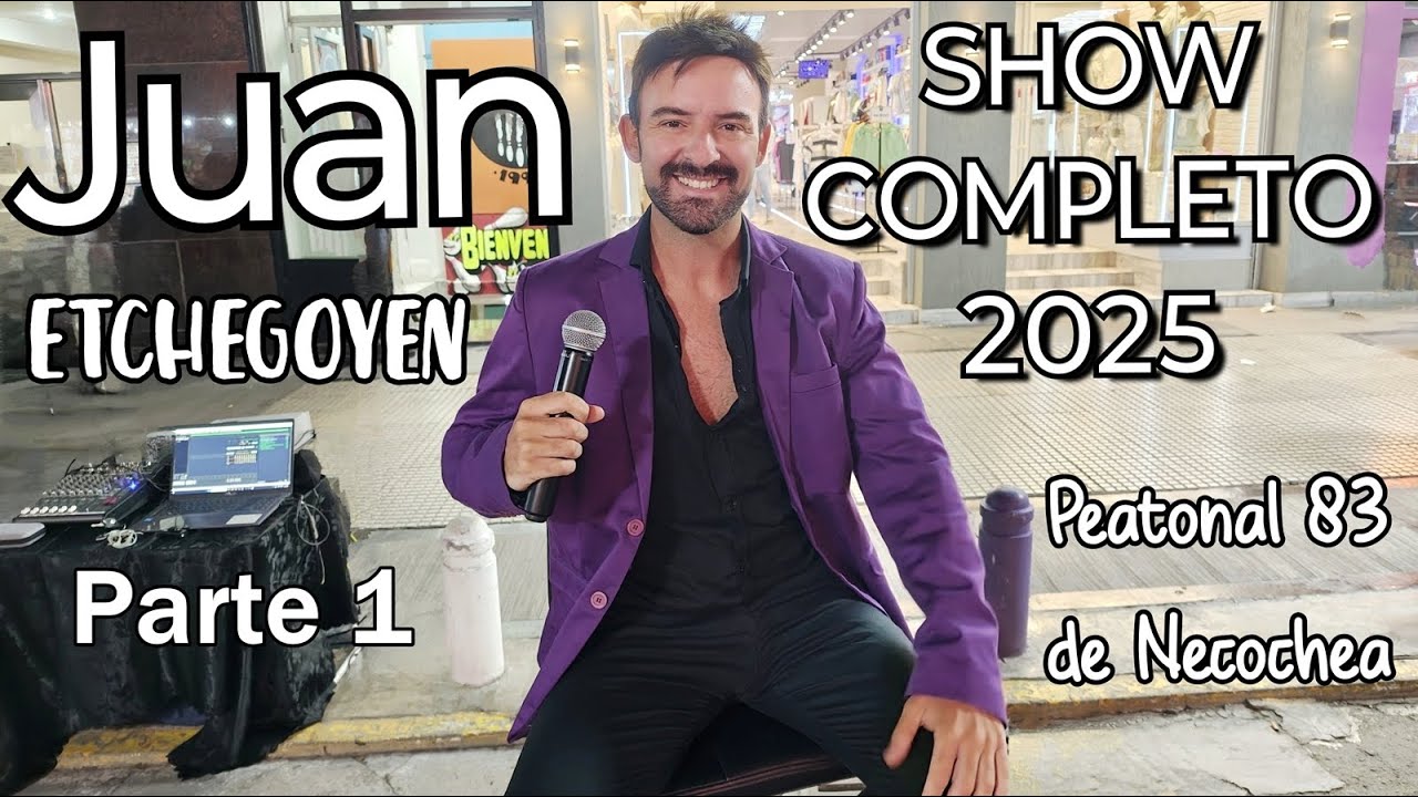 (2025) JUAN ETCHEGOYEN - SHOW COMPLETO PARTE 1 - PEATONAL 83 DE NECOCHEA