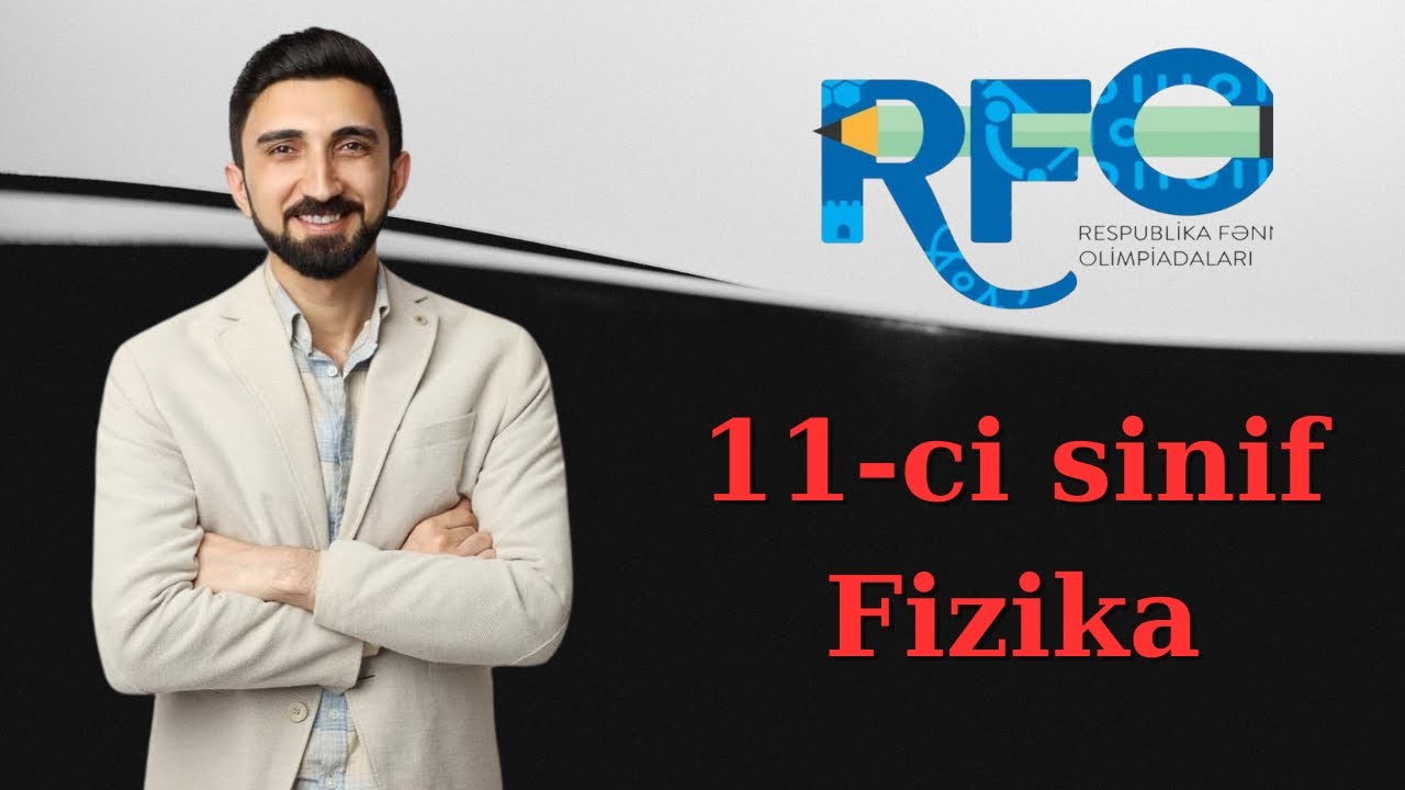 Respublika Fənn olimpiadası 2024 11-ci sinif fizika. RFO 11 fizika tam izah. RFO 2024-2025. Rfo 11
