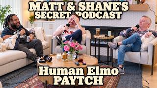 Human Elmo PAYTCH | Matt and Shane's Secret Podcast