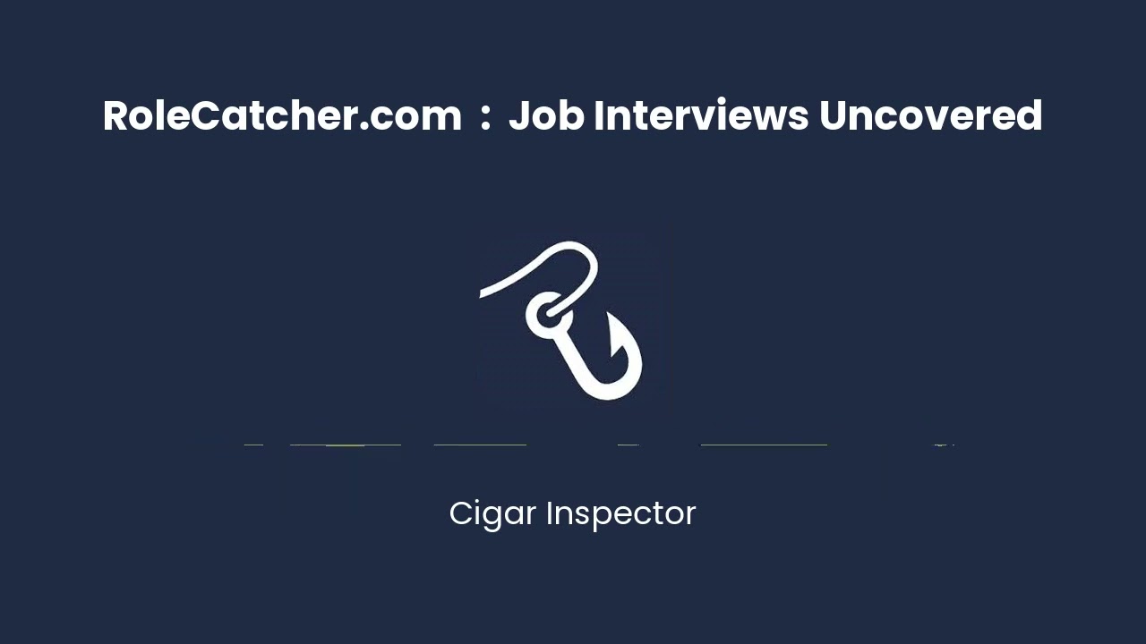 Cigar Inspector : Job Interviews Uncovered