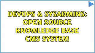 DevOps & SysAdmins: open source knowledge base CMS system (6 Solutions!!) Details