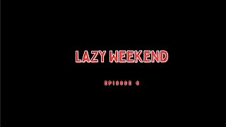 WHO IS ASH KASH| Episode 6: LAZY WEEKEND