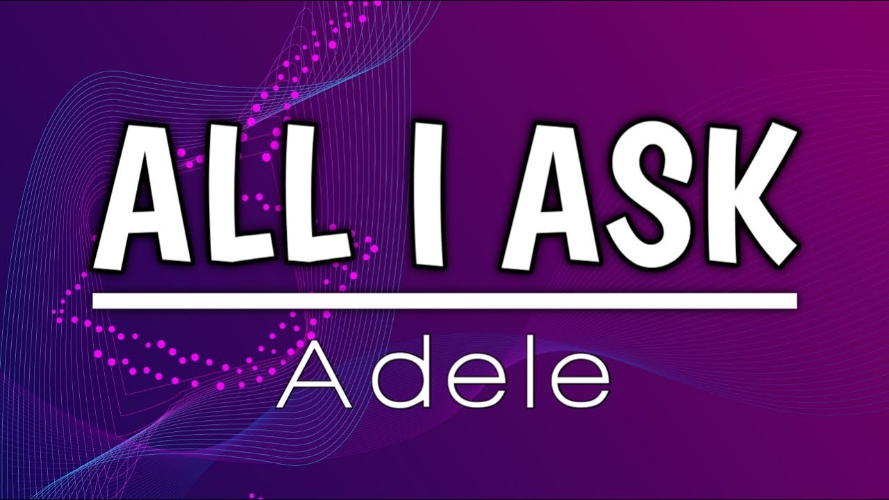 Adele - All I Ask | Lyrics