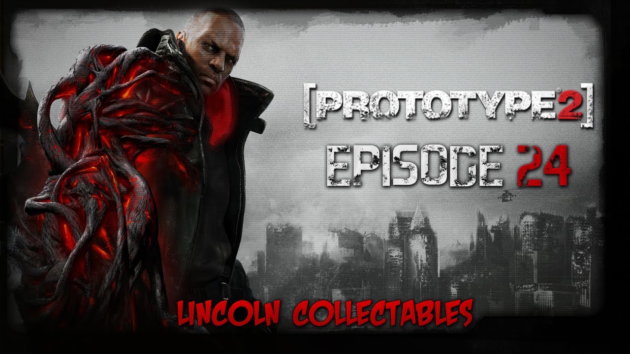 Prototype 2 - Episode 24 - Lincoln Collectables