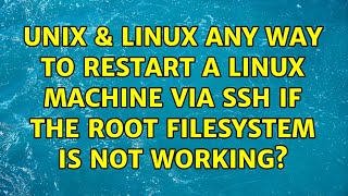 Unix & Linux: Any way to restart a Linux machine via SSH if the root filesystem is not working?
