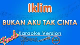 Download lagu Iklim - Bukan Aku Tak Cinta FEMALE (Karaoke) | GMusic