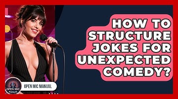 How To Structure Jokes For Unexpected Comedy? - Open Mic Manual