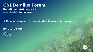 GS1 as an enabler for sustainable business tomorrow  - GS1 Belgilux Forum 2025